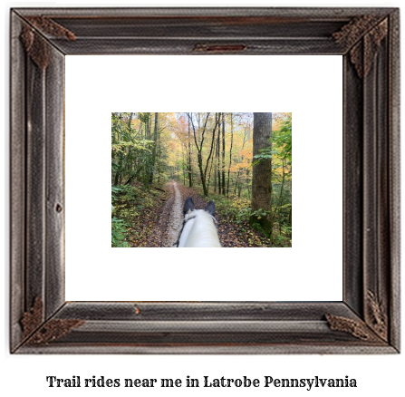 trail rides near me in Latrobe, Pennsylvania